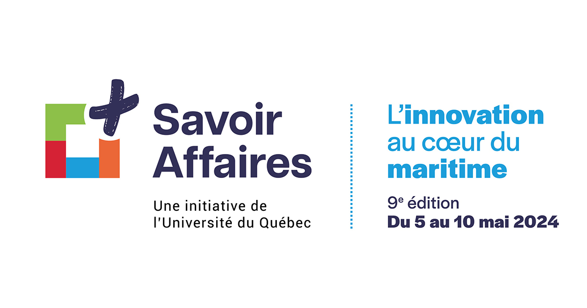 Savoir Affaires, innovation maritime, 9e édition, 5-10 mai 2024, initiative de l'Université du Québec.